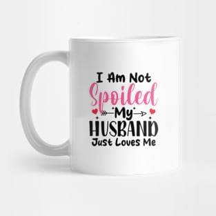 i am not spoiled my husband just loves me Mug